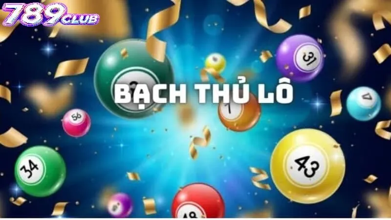 Vì Sao Bạch Thủ Lô 789Club Được Nhiều Người Quan Tâm?