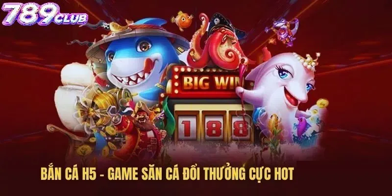 Bắn Cá H5 789club là gì?