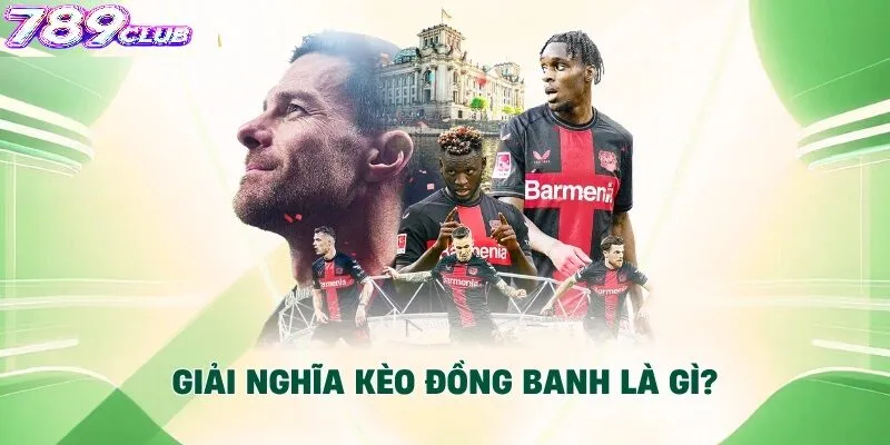 Kèo Đồng Banh 789Club Là Gì?