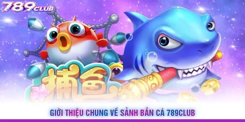 Điểm nổi bật của Bắn Cá 789Club