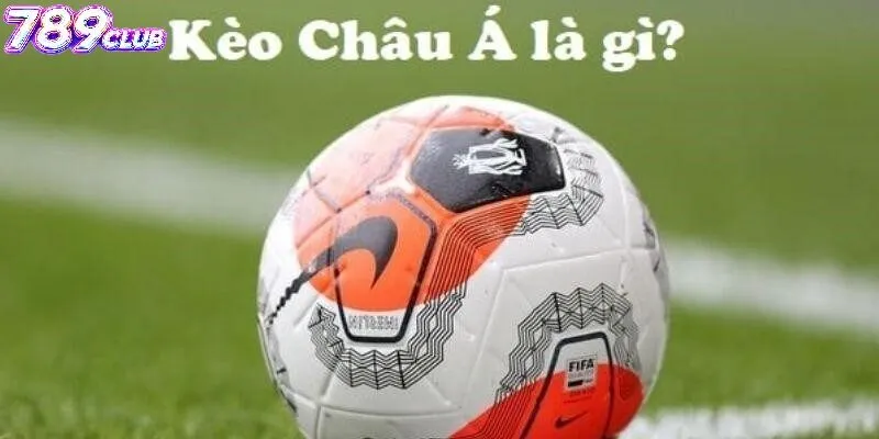 Giới thiệu về Kèo Châu Á 789Club