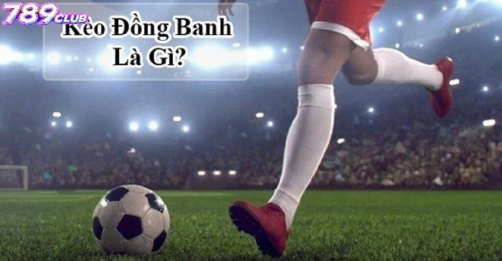 Cách Đọc Kèo Đồng Banh Tại 789Club