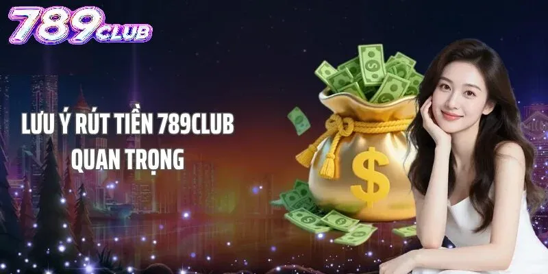 Hướng dẫn rút tiền 789Club chi tiết