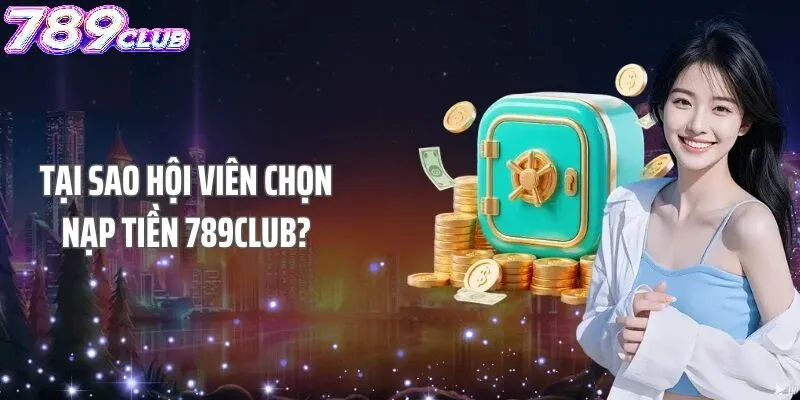 Hướng dẫn nạp tiền 789Club chi tiết